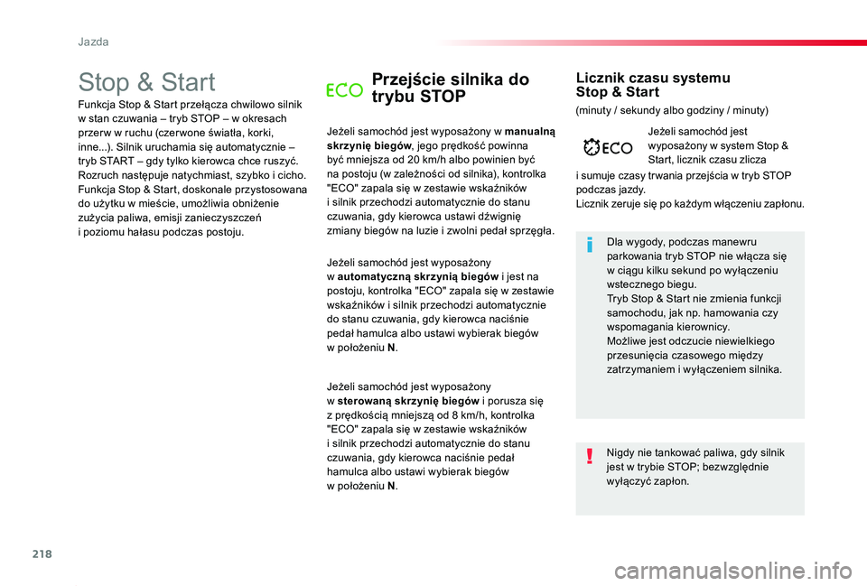 TOYOTA PROACE 2020  Instrukcja obsługi (in Polish) 218
Proace_pl_Chap06_conduite_ed01-2019
Stop & StartPrzejście silnika do 
trybu STOP
Jeżeli samochód jest wyposażony w manualną skrzynię biegów, jego prędkość powinna być mniejsza od 20 km/