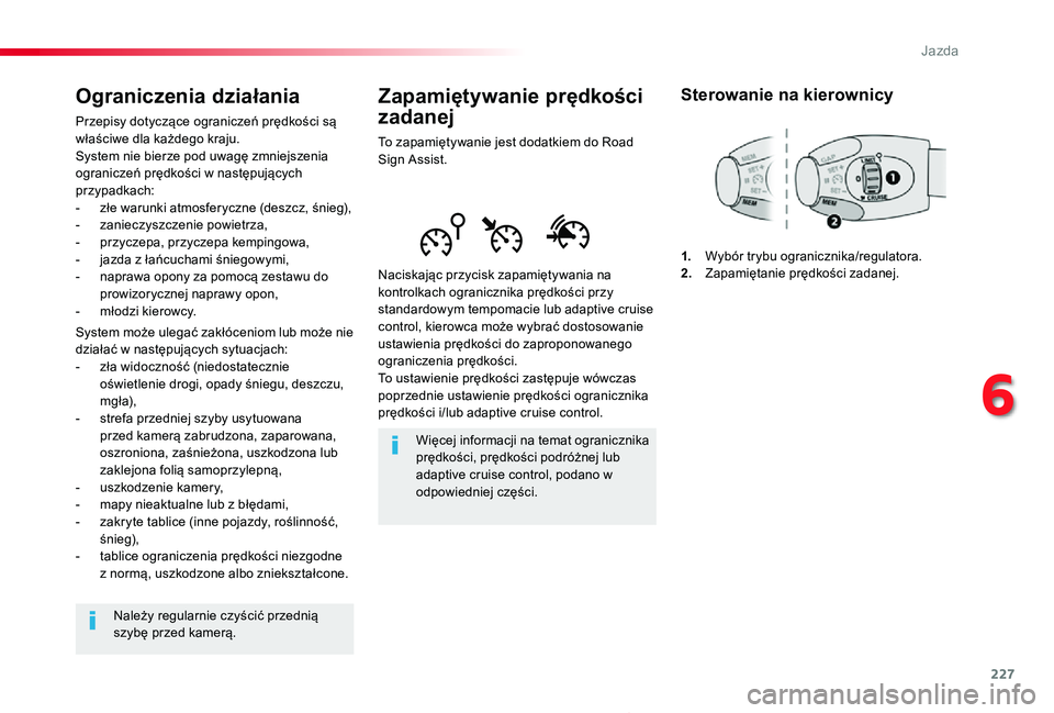 TOYOTA PROACE 2020  Instrukcja obsługi (in Polish) 227
Proace_pl_Chap06_conduite_ed01-2019
Zapamiętywanie prędkości 
zadanej
To zapamiętywanie jest dodatkiem do Road Sign Assist.
Naciskając przycisk zapamiętywania na kontrolkach ogranicznika pr