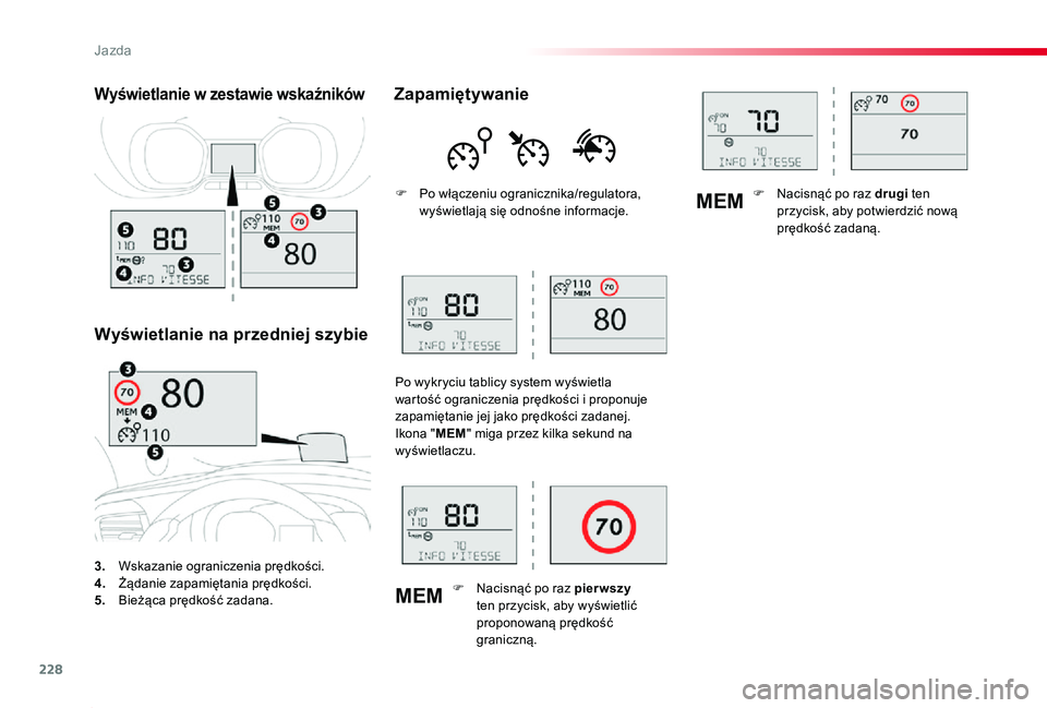 TOYOTA PROACE 2020  Instrukcja obsługi (in Polish) 228
MEM
MEM
Proace_pl_Chap06_conduite_ed01-2019
3. Wskazanie ograniczenia prędkości.4. Żądanie zapamiętania prędkości.5.  Bieżąca prędkość zadana.
Wyświetlanie w zestawie wskaźników
Wy