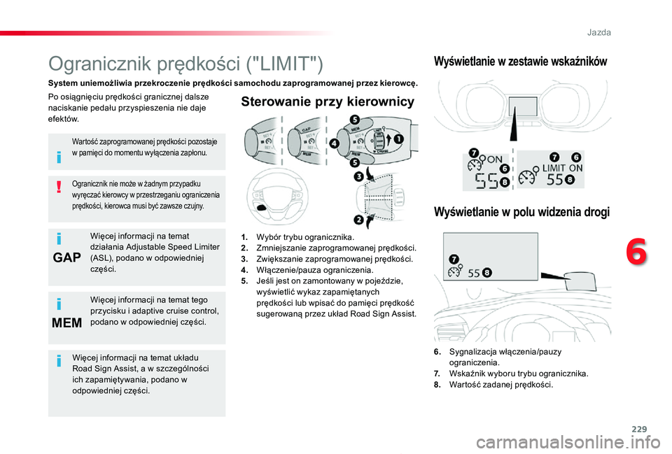 TOYOTA PROACE 2020  Instrukcja obsługi (in Polish) 229
GAP
MEM
Proace_pl_Chap06_conduite_ed01-2019
Sterowanie przy kierownicy
6.  Sygnalizacja włączenia/pauzy ograniczenia.7.  Wskaźnik wyboru trybu ogranicznika.8. Wartość zadanej prędkości.
Ogr