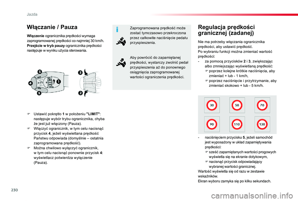 TOYOTA PROACE 2020  Instrukcja obsługi (in Polish) 230
Proace_pl_Chap06_conduite_ed01-2019
Włączanie / Pauza
F Ustawić pokrętło 1 w położeniu "LIMIT": następuje wybór trybu ogranicznika, chyba że jest już włączony (Pauza).F Włąc