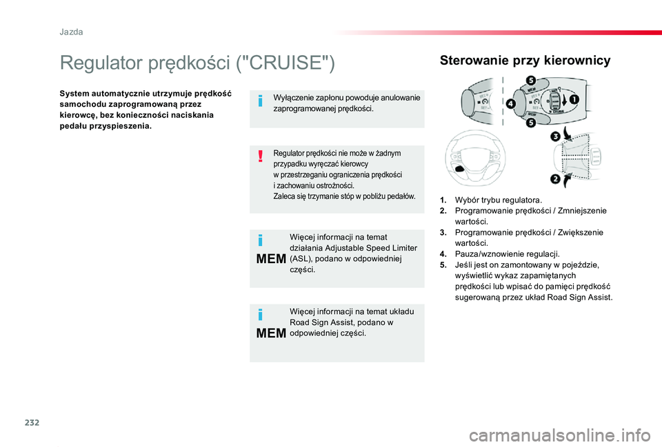 TOYOTA PROACE 2020  Instrukcja obsługi (in Polish) 232
MEM
MEM
Proace_pl_Chap06_conduite_ed01-2019
Regulator prędkości ("CRUISE")
System automatycznie utrzymuje prędkość samochodu zaprogramowaną przez kierowcę, bez konieczności naciska