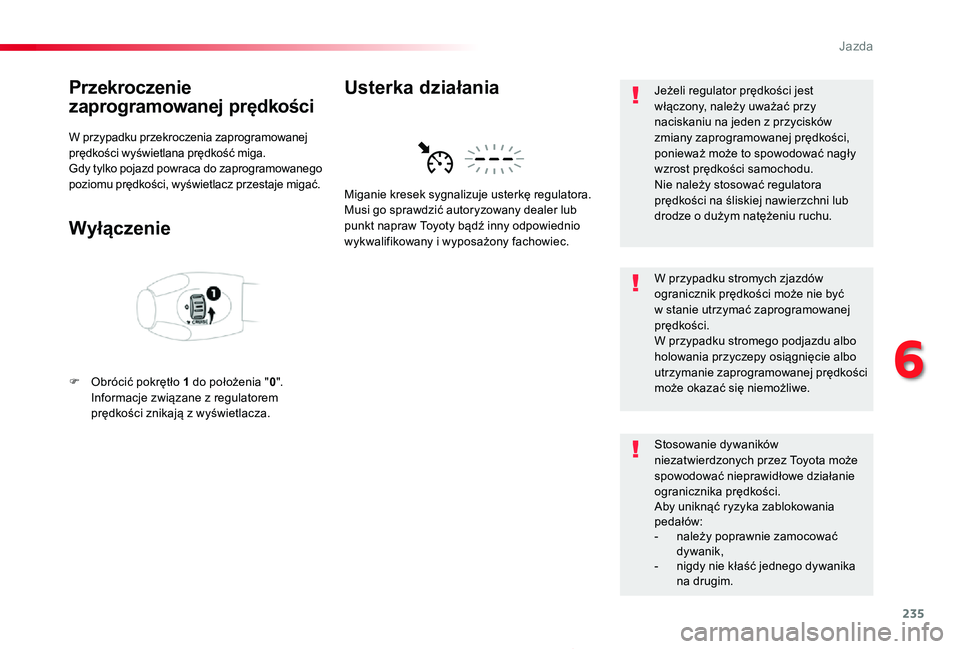 TOYOTA PROACE 2020  Instrukcja obsługi (in Polish) 235
Proace_pl_Chap06_conduite_ed01-2019
Przekroczenie 
zaprogramowanej prędkości
W przypadku przekroczenia zaprogramowanej prędkości wyświetlana prędkość miga.Gdy tylko pojazd powraca do zapro