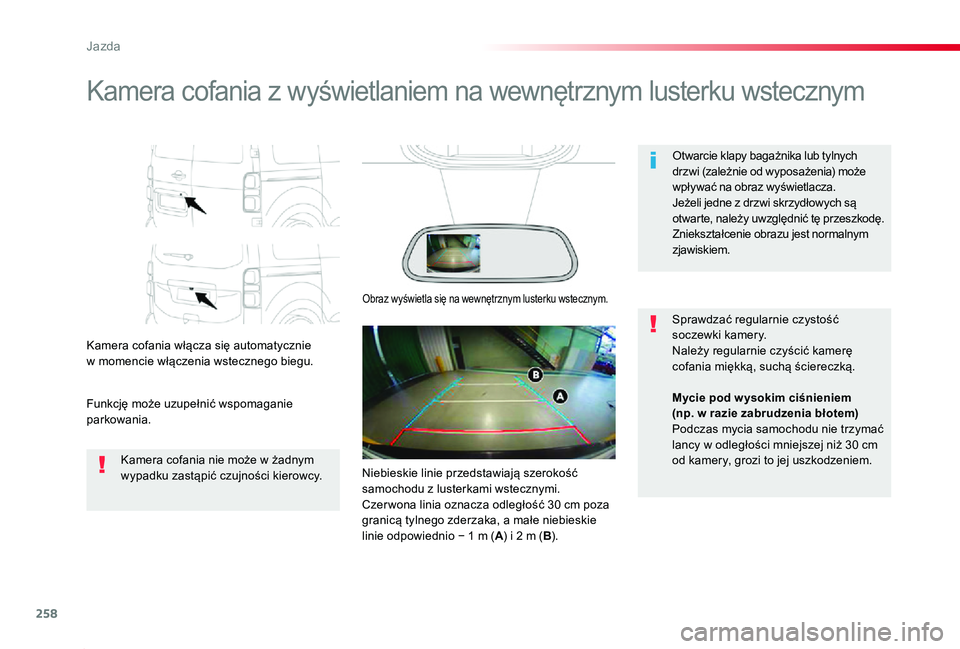 TOYOTA PROACE 2020  Instrukcja obsługi (in Polish) 258
Proace_pl_Chap06_conduite_ed01-2019
Kamera cofania z wyświetlaniem na wewnętrznym lusterku wstecznym
Kamera cofania włącza się automatycznie  w momencie włączenia wstecznego biegu.
Funkcję