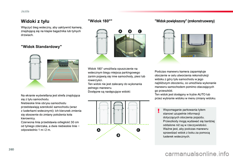 TOYOTA PROACE 2020  Instrukcja obsługi (in Polish) 260
Proace_pl_Chap06_conduite_ed01-2019
"Widok Standardowy"
"Widok 180°""Widok powiększony" (zrekonstruowany)
Podczas manewru kamera zapamiętuje otoczenie w celu utworzenia 