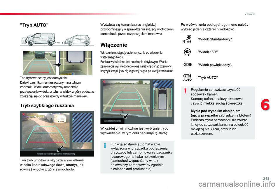 TOYOTA PROACE 2020  Instrukcja obsługi (in Polish) 261
Proace_pl_Chap06_conduite_ed01-2019
Włączenie
Włączenie następuje automatycznie po włączeniu wstecznego biegu.Funkcja wyświetlana jest na ekranie dotykowym. W celu zamknięcia wyświetlone