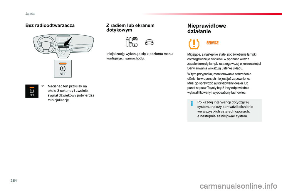 TOYOTA PROACE 2020  Instrukcja obsługi (in Polish) 264
Proace_pl_Chap06_conduite_ed01-2019
Nieprawidłowe  
działanie
Migające, a następnie stałe, podświetlenie lampki ostrzegawczej o ciśnieniu w oponach wraz z zapaleniem się lampki ostrzegawcz