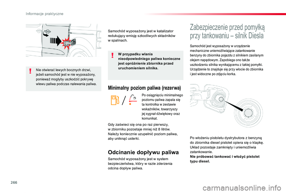 TOYOTA PROACE 2020  Instrukcja obsługi (in Polish) 266
Proace_pl_Chap07_info-pratiques_ed01-2019
Minimalny poziom paliwa (rezerwa)
Po osiągnięciu minimalnego poziomu paliwa zapala się ta kontrolka w zestawie wskaźników, towarzyszy jej sygnał dź
