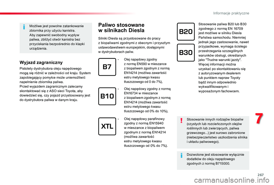 TOYOTA PROACE 2020  Instrukcja obsługi (in Polish) 267
Proace_pl_Chap07_info-pratiques_ed01-2019
Paliwo stosowane 
w silnikach Diesla
Silniki Diesla są przystosowane do pracy z biopaliwami zgodnymi z obecnym i przyszłym ustawodawstwem europejskim, d
