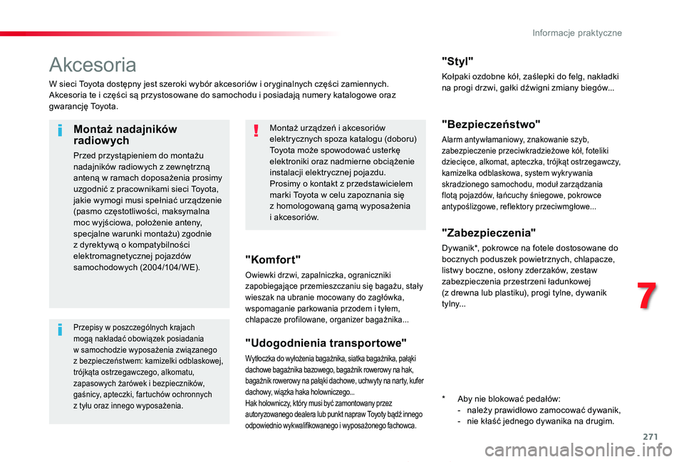 TOYOTA PROACE 2020  Instrukcja obsługi (in Polish) 271
Proace_pl_Chap07_info-pratiques_ed01-2019
Akcesoria
W sieci Toyota dostępny jest szeroki wybór akcesoriów i oryginalnych części zamiennych.Akcesoria te i części są przystosowane do samocho