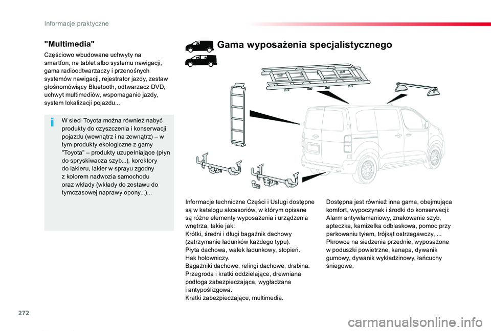 TOYOTA PROACE 2020  Instrukcja obsługi (in Polish) 272
Proace_pl_Chap07_info-pratiques_ed01-2019
W sieci Toyota można również nabyć produkty do czyszczenia i konser wacji pojazdu (wewnątrz i na zewnątrz) – w tym produkty ekologiczne z gamy 