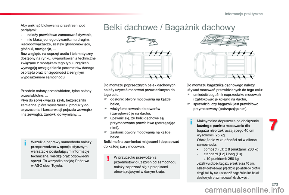 TOYOTA PROACE 2020  Instrukcja obsługi (in Polish) 273
Proace_pl_Chap07_info-pratiques_ed01-2019
Belki dachowe / Bagażnik dachowy
Do montażu poprzecznych belek dachowych należy używać mocowań przewidzianych do tego celu:F odsłonić otwory mocow