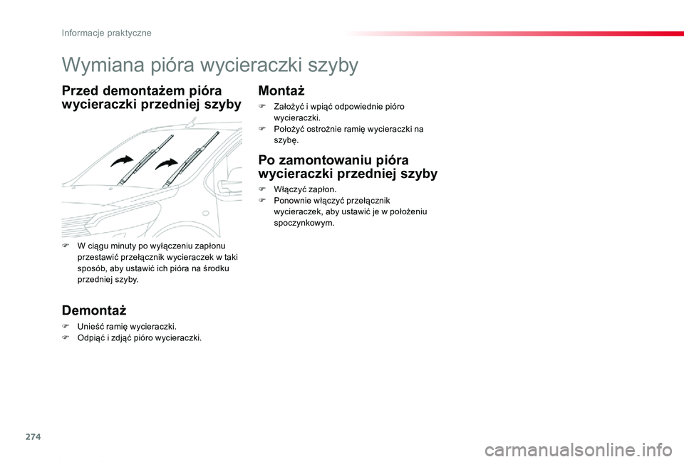TOYOTA PROACE 2020  Instrukcja obsługi (in Polish) 274
Proace_pl_Chap07_info-pratiques_ed01-2019
Wymiana pióra wycieraczki szyby
Przed demontażem pióra 
wycieraczki przedniej szyby
Demontaż
F Unieść ramię wycieraczki.F Odpiąć i zdjąć pióro