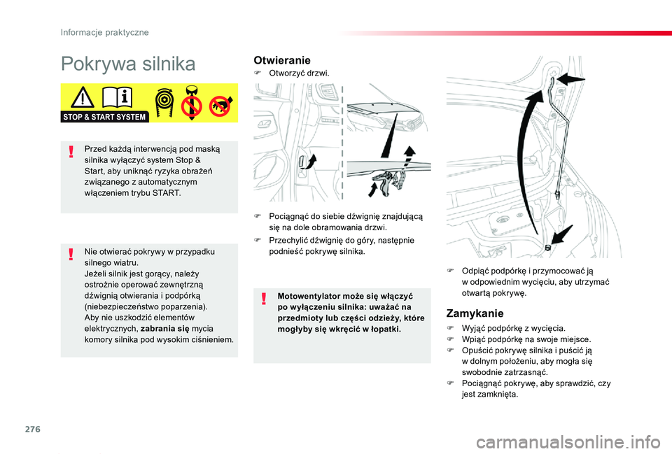 TOYOTA PROACE 2020  Instrukcja obsługi (in Polish) 276
Proace_pl_Chap07_info-pratiques_ed01-2019
Pokrywa silnikaOtwieranie
Zamykanie
F Wyjąć podpórkę z wycięcia.F Wpiąć podpórkę na swoje miejsce.F Opuścić pokrywę silnika i puścić ją w d