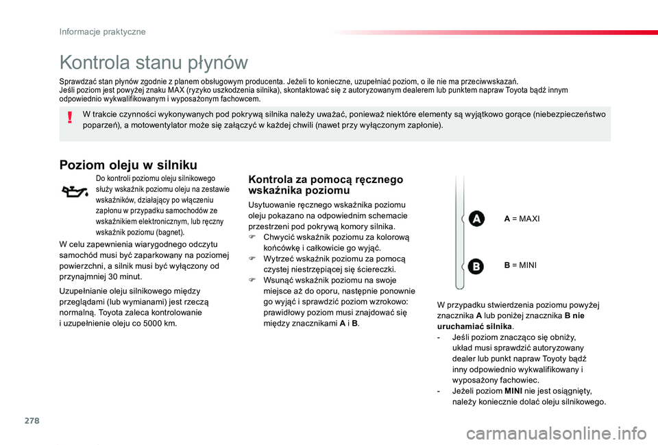 TOYOTA PROACE 2020  Instrukcja obsługi (in Polish) 278
Proace_pl_Chap07_info-pratiques_ed01-2019
Kontrola stanu płynów
W trakcie czynności wykonywanych pod pokrywą silnika należy uważać, ponieważ niektóre elementy są wyjątkowo gorące (nieb