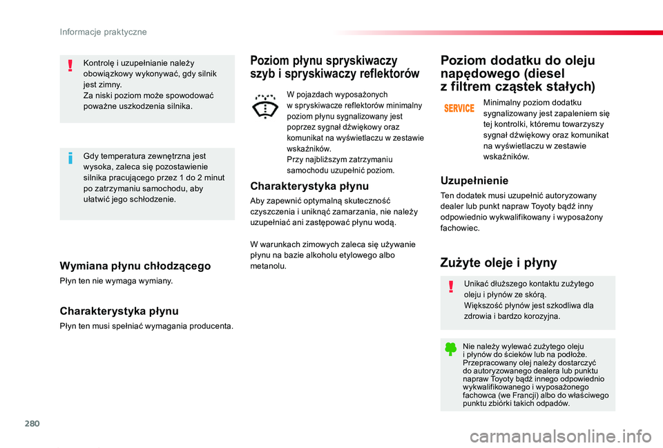 TOYOTA PROACE 2020  Instrukcja obsługi (in Polish) 280
Proace_pl_Chap07_info-pratiques_ed01-2019
Wymiana płynu chłodzącego
Płyn ten nie wymaga wymiany.
Charakterystyka płynu
Płyn ten musi spełniać wymagania producenta.
Kontrolę i uzupełniani