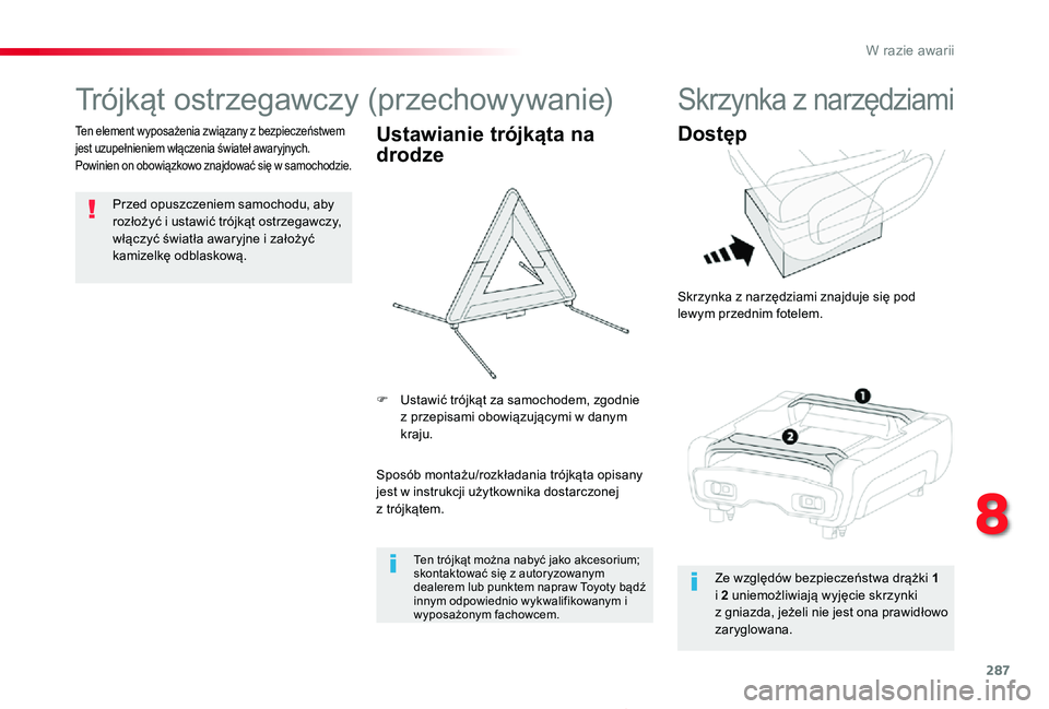 TOYOTA PROACE 2020 Instrukcja obsługi (in Polish) 287
Proace_pl_Chap08_En-cas-de-panne_ed01-2019
Trójkąt ostrzegawczy (przechowywanie)
Przed opuszczeniem samochodu, aby rozłożyć i ustawić trójkąt ostrzegawczy, włączyć światła awaryjne i TOYOTA PROACE 2020 Instrukcja obsługi (in Polish) 287
Proace_pl_Chap08_En-cas-de-panne_ed01-2019
Trójkąt ostrzegawczy (przechowywanie)
Przed opuszczeniem samochodu, aby rozłożyć i ustawić trójkąt ostrzegawczy, włączyć światła awaryjne i
