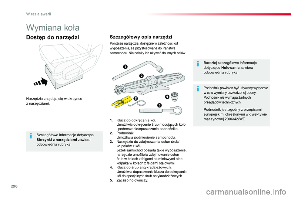 TOYOTA PROACE 2020  Instrukcja obsługi (in Polish) 296
Proace_pl_Chap08_En-cas-de-panne_ed01-2019
Wymiana koła
Narzędzia znajdują się w skrzynce z narzędziami.
Dostęp do narzędzi
1.  Klucz do odkręcania kół.  Umożliwia odkręcenie śrub moc