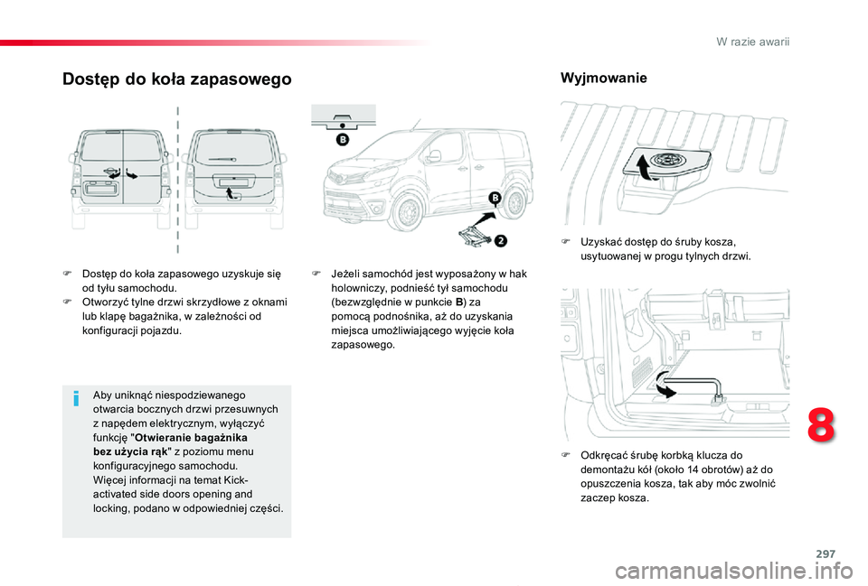 TOYOTA PROACE 2020  Instrukcja obsługi (in Polish) 297
Proace_pl_Chap08_En-cas-de-panne_ed01-2019
F Dostęp do koła zapasowego uzyskuje się od tyłu samochodu.F Otworzyć tylne drzwi skrzydłowe z oknami lub klapę bagażnika, w zależności od konf