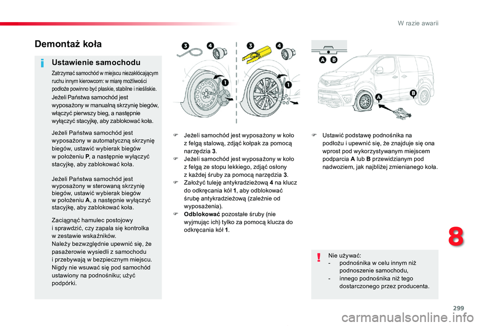 TOYOTA PROACE 2020  Instrukcja obsługi (in Polish) 299
Proace_pl_Chap08_En-cas-de-panne_ed01-2019
F Jeżeli samochód jest wyposażony w koło z felgą stalową, zdjąć kołpak za pomocą narzędzia 3.F Jeżeli samochód jest wyposażony w koło z fe