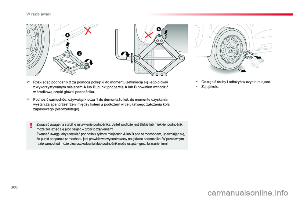 TOYOTA PROACE 2020  Instrukcja obsługi (in Polish) 300
Proace_pl_Chap08_En-cas-de-panne_ed01-2019
Zwracać uwagę na stabilne ustawienie podnośnika. Jeżeli podłoże jest śliskie lub miękkie, podnośnik może ześliznąć się albo osiąść – g