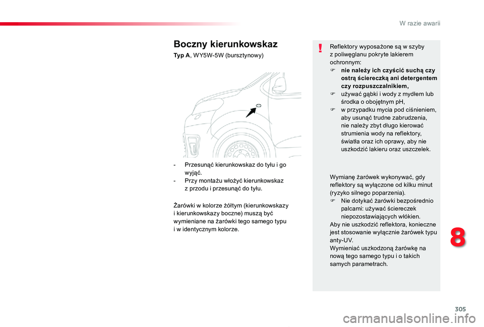 TOYOTA PROACE 2020 Instrukcja obsługi (in Polish) 305
Proace_pl_Chap08_En-cas-de-panne_ed01-2019
Boczny kierunkowskaz
Typ A, W Y5W-5W (bursztynowy)
Reflektory wyposażone są w szyby z poliwęglanu pokryte lakierem ochronnym:F nie należy ich czyści TOYOTA PROACE 2020 Instrukcja obsługi (in Polish) 305
Proace_pl_Chap08_En-cas-de-panne_ed01-2019
Boczny kierunkowskaz
Typ A, W Y5W-5W (bursztynowy)
Reflektory wyposażone są w szyby z poliwęglanu pokryte lakierem ochronnym:F nie należy ich czyści