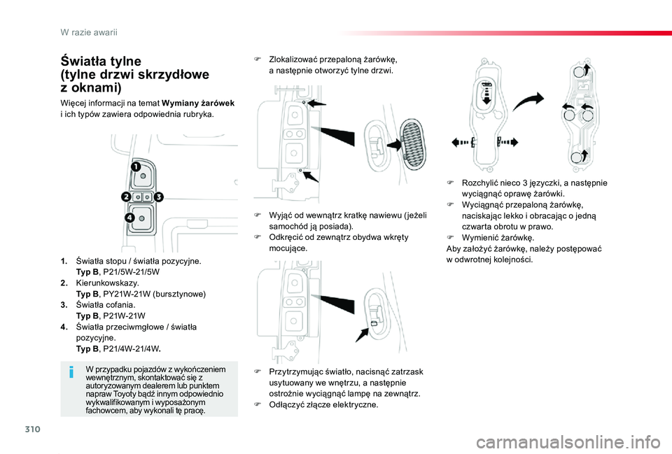 TOYOTA PROACE 2020 Instrukcja obsługi (in Polish) 310
Proace_pl_Chap08_En-cas-de-panne_ed01-2019
Światła tylne
(tylne drzwi skrzydłowe
z oknami)
Więcej informacji na temat Wymiany żarówek i ich typów zawiera odpowiednia rubryka.
F Przytrzy TOYOTA PROACE 2020 Instrukcja obsługi (in Polish) 310
Proace_pl_Chap08_En-cas-de-panne_ed01-2019
Światła tylne
(tylne drzwi skrzydłowe
z oknami)
Więcej informacji na temat Wymiany żarówek i ich typów zawiera odpowiednia rubryka.
F Przytrzy