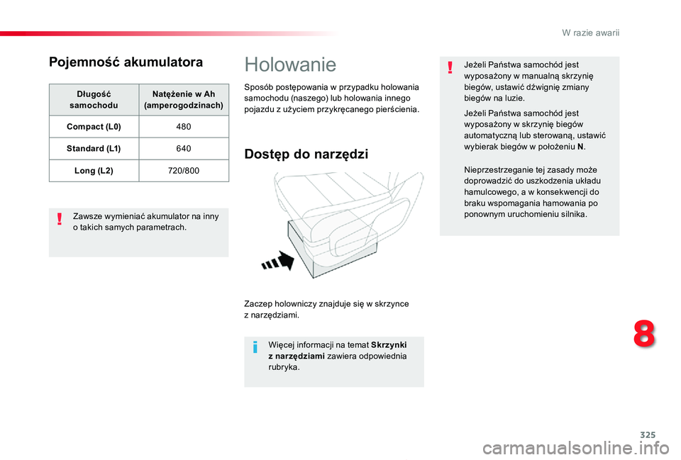 TOYOTA PROACE 2020  Instrukcja obsługi (in Polish) 325
Proace_pl_Chap08_En-cas-de-panne_ed01-2019
Pojemność akumulatora
Długość samochoduNatężenie w Ah (amperogodzinach)
Compact (L0)480
Standard (L1)640
Long (L2)720/800
Zawsze wymieniać akumul