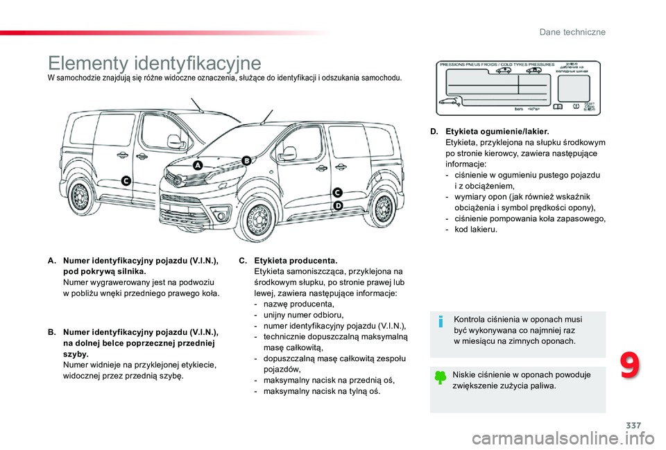 TOYOTA PROACE 2020 Instrukcja obsługi (in Polish) 337
Proace_pl_Chap09_caracteristiques-techniques_ed01-2019
Elementy identyfikacyjneW samochodzie znajdują się różne widoczne oznaczenia, służące do identyfikacji i odszukania samochodu.
A. Nume TOYOTA PROACE 2020 Instrukcja obsługi (in Polish) 337
Proace_pl_Chap09_caracteristiques-techniques_ed01-2019
Elementy identyfikacyjneW samochodzie znajdują się różne widoczne oznaczenia, służące do identyfikacji i odszukania samochodu.
A. Nume