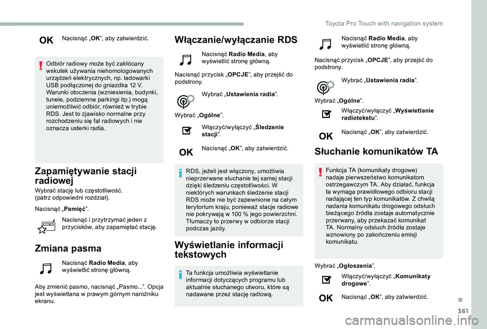 TOYOTA PROACE 2020  Instrukcja obsługi (in Polish) 361
Nacisnąć „OK”, aby zatwierdzić.
Odbiór radiowy może być zakłócany wskutek używania niehomologowanych urządzeń elektrycznych, np. ładowarki USB podłączonej do gniazdka 12 V.Warunk