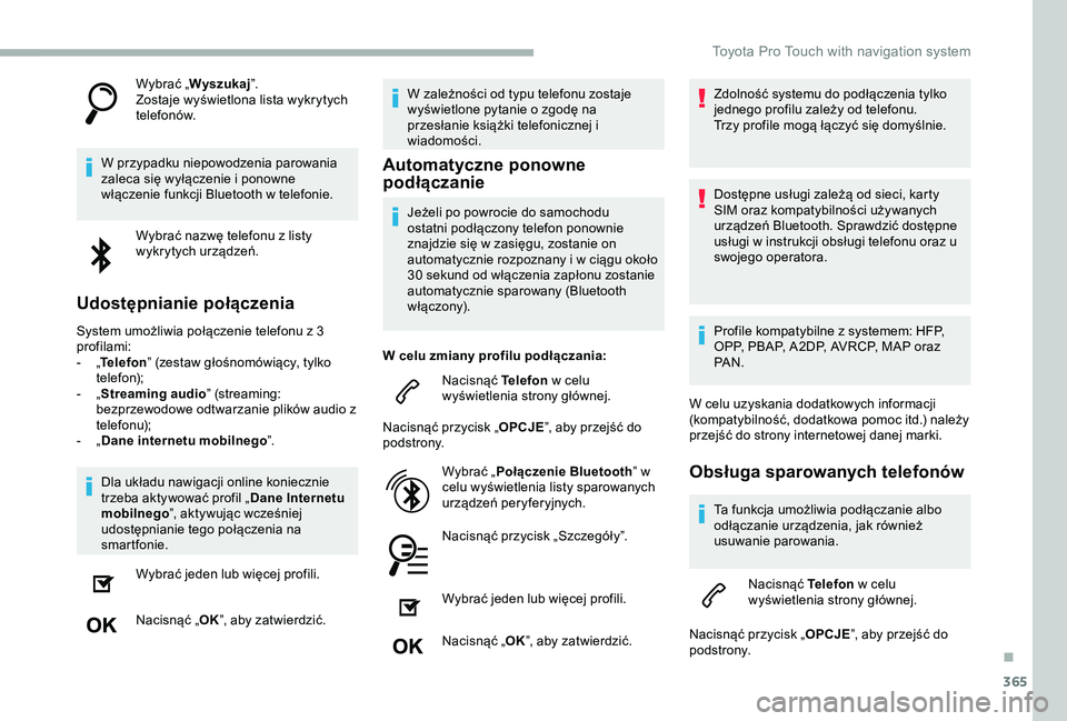 TOYOTA PROACE 2020  Instrukcja obsługi (in Polish) 365
Wybrać „Wyszukaj”.Zostaje wyświetlona lista wykrytych telefonów.
W przypadku niepowodzenia parowania zaleca się wyłączenie i ponowne włączenie funkcji Bluetooth w telefonie.
Wybrać na