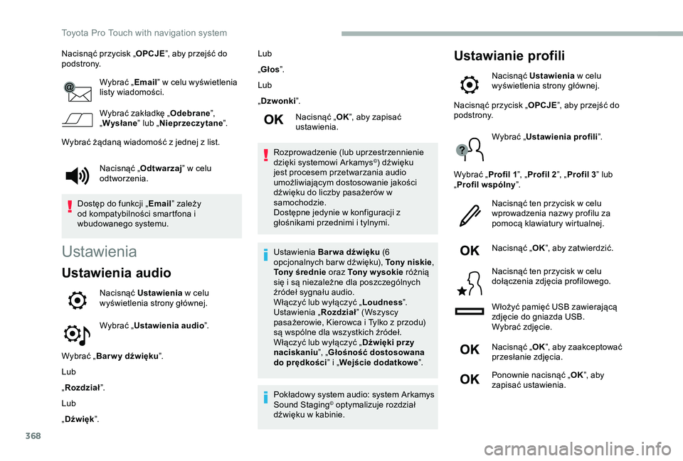TOYOTA PROACE 2020  Instrukcja obsługi (in Polish) 368
Nacisnąć przycisk „OPCJE”, aby przejść do podstrony.
Wybrać „Email” w celu wyświetlenia listy wiadomości.
Wybrać zakładkę „Odebrane”, „Wysłane” lub „Nieprzeczytane”.