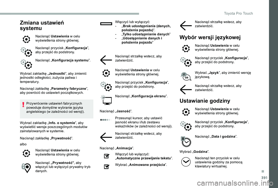 TOYOTA PROACE 2020  Instrukcja obsługi (in Polish) 391
Zmiana ustawień 
systemu
Nacisnąć Ustawienia w celu wyświetlenia strony głównej.
Nacisnąć przycisk „Konfiguracja”, aby przejść do podstrony.
Nacisnąć „Konfiguracja systemu”.
Wy