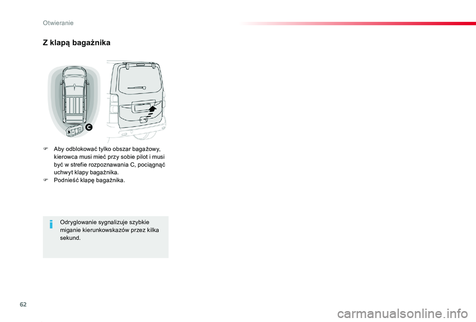 TOYOTA PROACE 2020  Instrukcja obsługi (in Polish) 62
Proace_pl_Chap02_ouvertures_ed01-2019
Z klapą bagażnika
F Aby odblokować tylko obszar bagażowy, kierowca musi mieć przy sobie pilot i musi być w strefie rozpoznawania C, pociągnąć uchwyt k