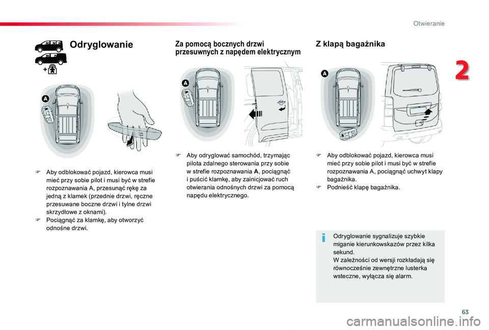 TOYOTA PROACE 2020  Instrukcja obsługi (in Polish) 63
Proace_pl_Chap02_ouvertures_ed01-2019
Odryglowanie
F Aby odblokować pojazd, kierowca musi mieć przy sobie pilot i musi być w strefie rozpoznawania A, przesunąć rękę za jedną z klamek (przed