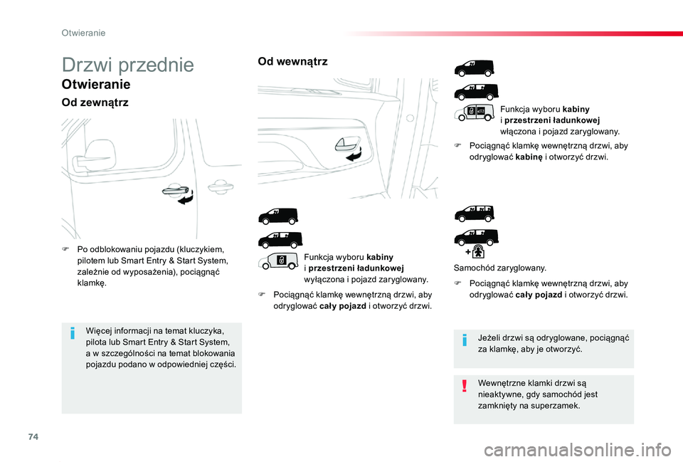 TOYOTA PROACE 2020  Instrukcja obsługi (in Polish) 74
Proace_pl_Chap02_ouvertures_ed01-2019
Drzwi przednie
Otwieranie
Od zewnątrz
F Pociągnąć klamkę wewnętrzną drzwi, aby odryglować cał y pojazd i otworzyć drzwi.
F Pociągnąć klamkę wewn