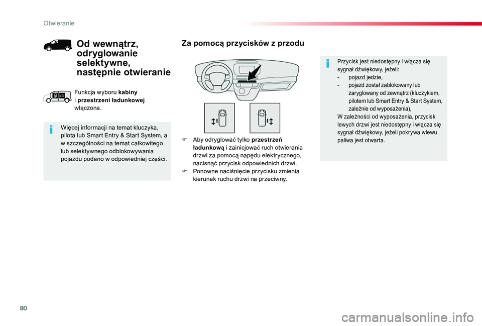 TOYOTA PROACE 2020  Instrukcja obsługi (in Polish) 80
Proace_pl_Chap02_ouvertures_ed01-2019
F Aby odryglować tylko przestrzeń ładunkową i zainicjować ruch otwierania drzwi za pomocą napędu elektrycznego, nacisnąć przycisk odpowiednich drzwi.F