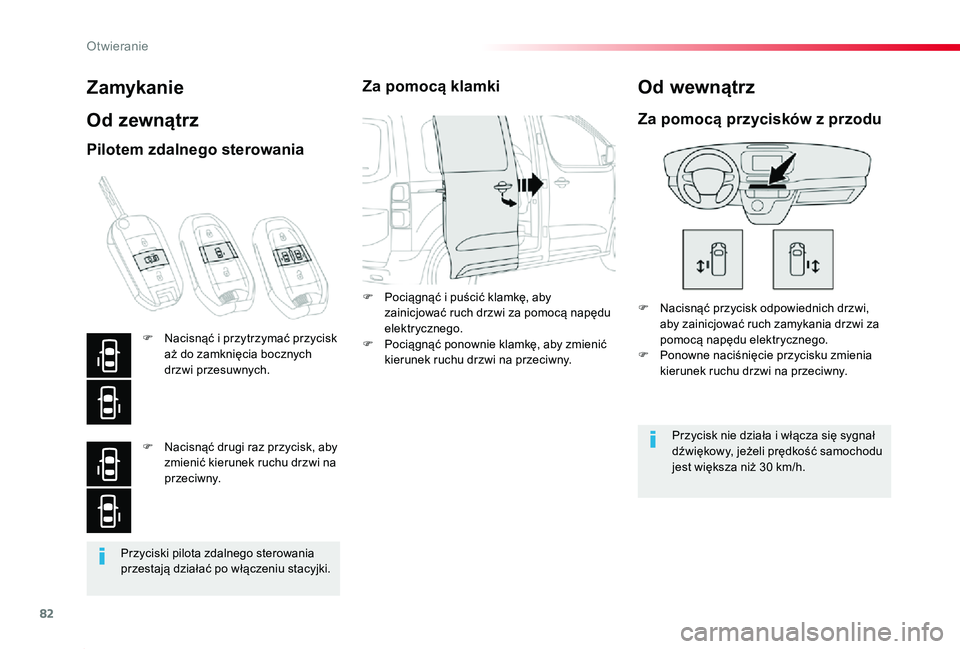 TOYOTA PROACE 2020  Instrukcja obsługi (in Polish) 82
Proace_pl_Chap02_ouvertures_ed01-2019
Przyciski pilota zdalnego sterowania przestają działać po włączeniu stacyjki.
Zamykanie
Od zewnątrz
F Nacisnąć przycisk odpowiednich drzwi, aby zainicj