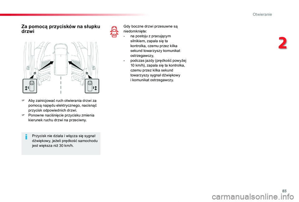 TOYOTA PROACE 2020  Instrukcja obsługi (in Polish) 83
Proace_pl_Chap02_ouvertures_ed01-2019
F Aby zainicjować ruch otwierania drzwi za pomocą napędu elektrycznego, nacisnąć przycisk odpowiednich drzwi.F Ponowne naciśnięcie przycisku zmienia kie