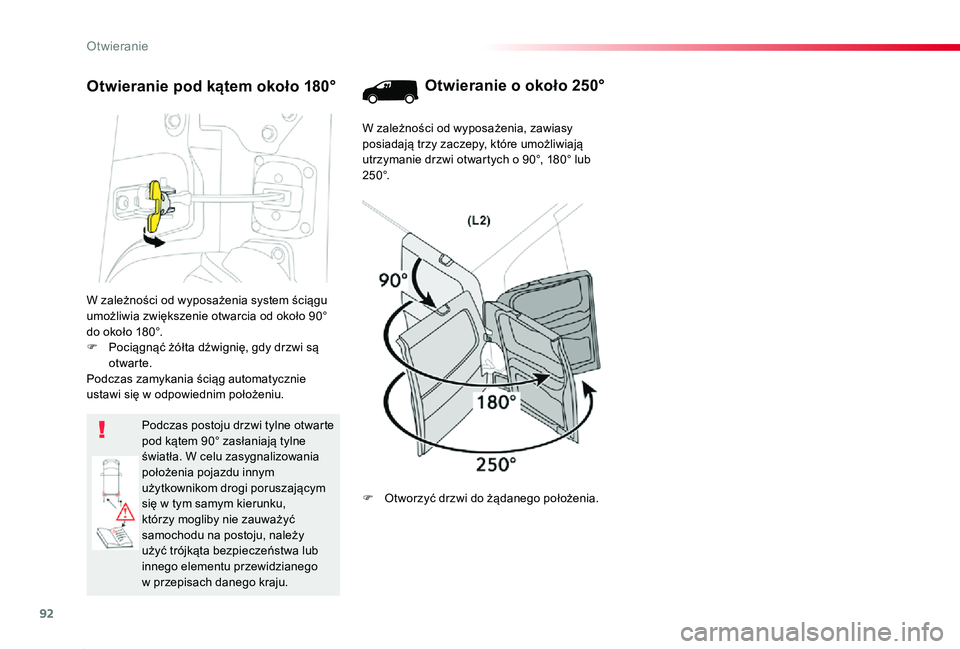 TOYOTA PROACE 2020  Instrukcja obsługi (in Polish) 92
Proace_pl_Chap02_ouvertures_ed01-2019
W zależności od wyposażenia system ściągu umożliwia zwiększenie otwarcia od około 90° do około 180°.F Pociągnąć żółta dźwignię, gdy drzwi s
