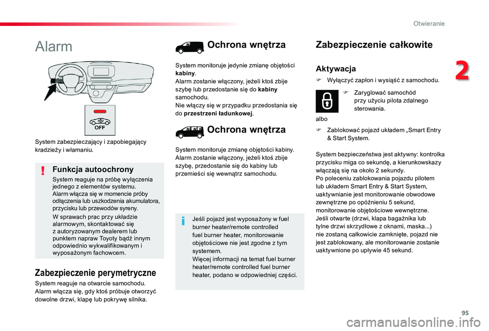 TOYOTA PROACE 2020  Instrukcja obsługi (in Polish) 95
Proace_pl_Chap02_ouvertures_ed01-2019
System zabezpieczający i zapobiegający kradzieży i włamaniu.
Alarm
Zabezpieczenie perymetryczne
System reaguje na otwarcie samochodu.Alarm włącza się, g