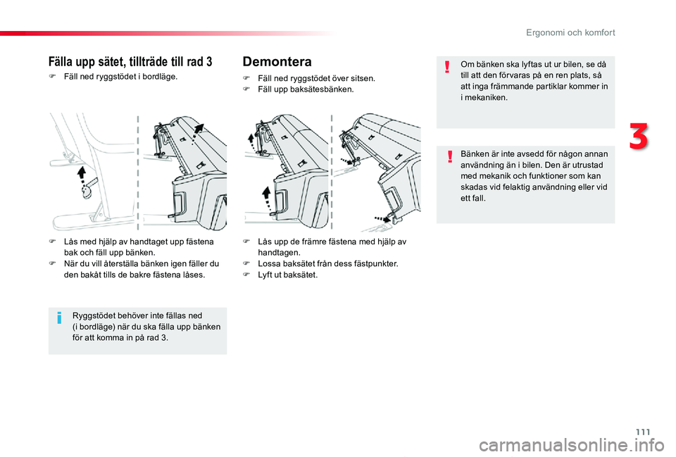 TOYOTA PROACE 2020  Bruksanvisningar (in Swedish) 111
Proace_sv_Chap03_ergonomie-et-confort_ed01-2019
F Fäll ned ryggstödet i bordläge.
F Lås upp de främre fästena med hjälp av handtagen.F Lossa baksätet från dess fästpunkter.F Lyft ut baks