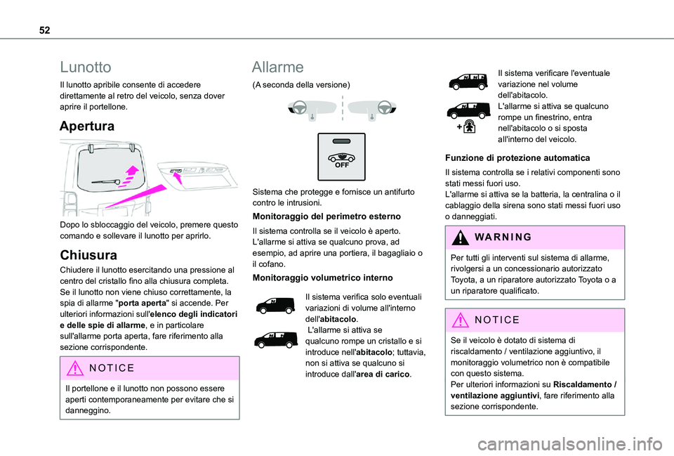 TOYOTA PROACE 2021 Manuale duso (in Italian) 52
Lunotto
Il lunotto apribile consente di accedere direttamente al retro del veicolo, senza dover aprire il portellone.
Apertura
Dopo lo sbloccaggio del veicolo, premere questo comando e sollevare TOYOTA PROACE 2021 Manuale duso (in Italian) 52
Lunotto
Il lunotto apribile consente di accedere direttamente al retro del veicolo, senza dover aprire il portellone.
Apertura
Dopo lo sbloccaggio del veicolo, premere questo comando e sollevare