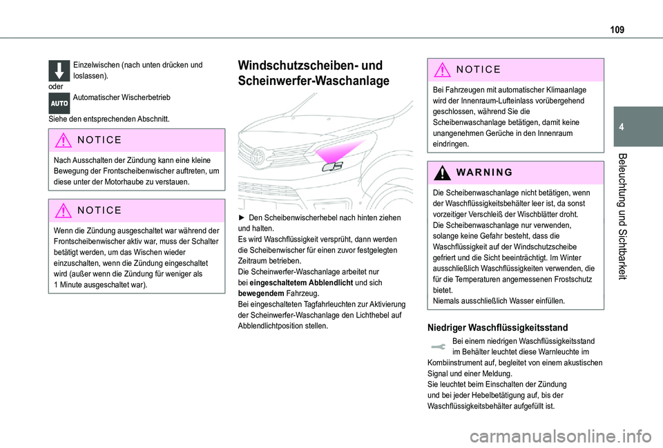 TOYOTA PROACE 2021  Betriebsanleitungen (in German) 109
Beleuchtung und Sichtbarkeit
4
Einzelwischen (nach unten drücken und loslassen).oderAutomatischer Wischerbetrieb 
Siehe den entsprechenden Abschnitt.
NOTIC E
Nach Ausschalten der Zündung kann ei