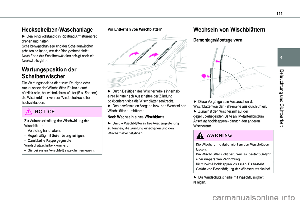 TOYOTA PROACE 2021  Betriebsanleitungen (in German) 111
Beleuchtung und Sichtbarkeit
4
Heckscheiben-Waschanlage
► Den Ring vollständig in Richtung Armaturenbrett drehen und halten.Scheibenwaschanlage und der Scheibenwischer arbeiten so lange, wie de
