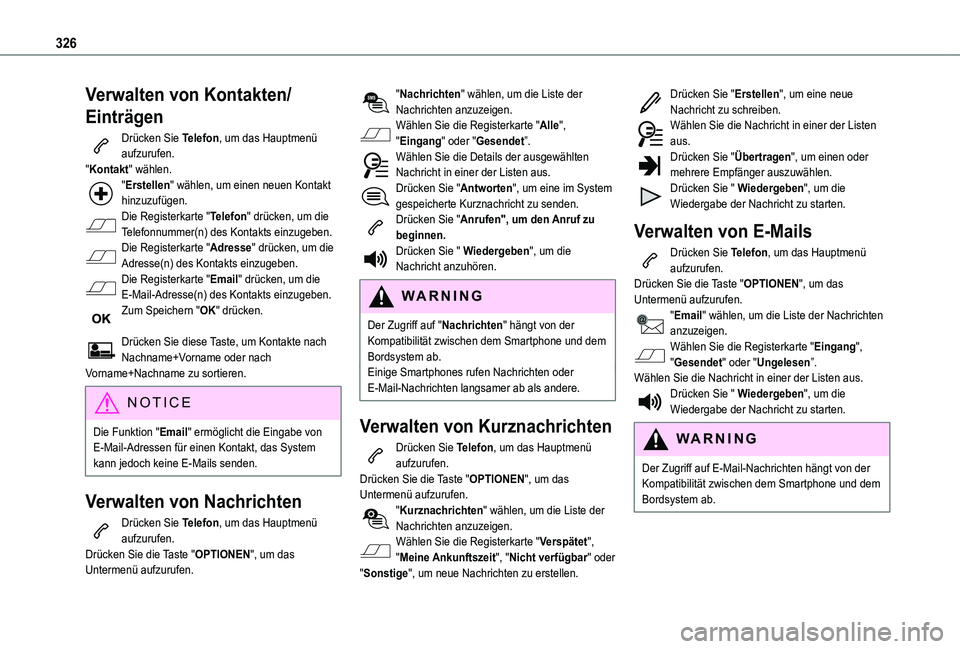 TOYOTA PROACE 2021  Betriebsanleitungen (in German) 326
Verwalten von Kontakten/
Einträgen
Drücken Sie Telefon, um das Hauptmenü aufzurufen."Kontakt" wählen."Erstellen" wählen, um einen neuen Kontakt hinzuzufügen.Die Registerkarte
