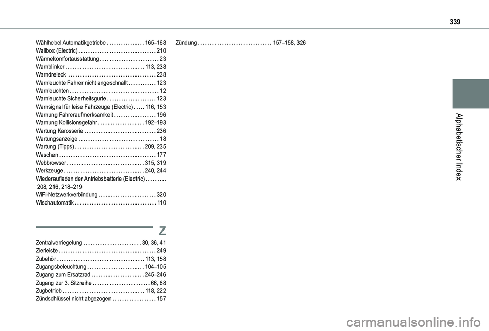 TOYOTA PROACE 2021  Betriebsanleitungen (in German) 339
Alphabetischer Index
Wählhebel Automatikgetriebe   165–168Wallbox (Electric)   210Wärmekomfortausstattung   23Warnblinker   11 3, 238Warndreieck    238Warnleuchte Fahrer nicht angeschnallt   1