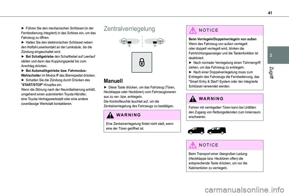 TOYOTA PROACE 2021 Betriebsanleitungen (in German) 41
Zugriff
2
► Führen Sie den mechanischen Schlüssel (in der Fernbedienung integriert) in das Schloss ein, um das Fahrzeug zu öffnen.► Halten Sie den elektronischen Schlüssel neben den Notfall TOYOTA PROACE 2021 Betriebsanleitungen (in German) 41
Zugriff
2
► Führen Sie den mechanischen Schlüssel (in der Fernbedienung integriert) in das Schloss ein, um das Fahrzeug zu öffnen.► Halten Sie den elektronischen Schlüssel neben den Notfall