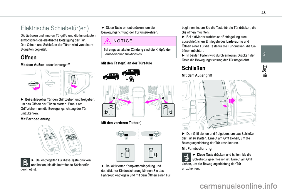 TOYOTA PROACE 2021 Betriebsanleitungen (in German) 43
Zugriff
2
Elektrische Schiebetür(en)
Die äußeren und inneren Türgriffe und die Innentasten ermöglichen die elektrische Betätigung der Tür.Das Öffnen und Schließen der Türen wird von einem TOYOTA PROACE 2021 Betriebsanleitungen (in German) 43
Zugriff
2
Elektrische Schiebetür(en)
Die äußeren und inneren Türgriffe und die Innentasten ermöglichen die elektrische Betätigung der Tür.Das Öffnen und Schließen der Türen wird von einem