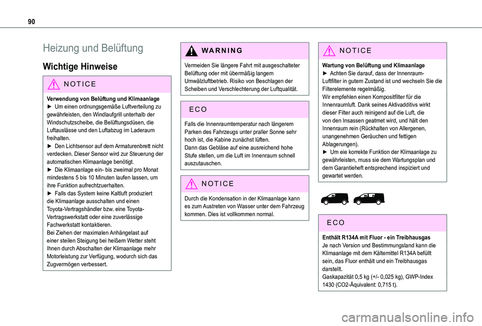 TOYOTA PROACE 2021  Betriebsanleitungen (in German) 90
Heizung und Belüftung
Wichtige Hinweise
NOTIC E
Verwendung von Belüftung und Klimaanlage► Um einen ordnungsgemäße Luftverteilung zu gewährleisten, den Windlaufgrill unterhalb der 
Windschutz